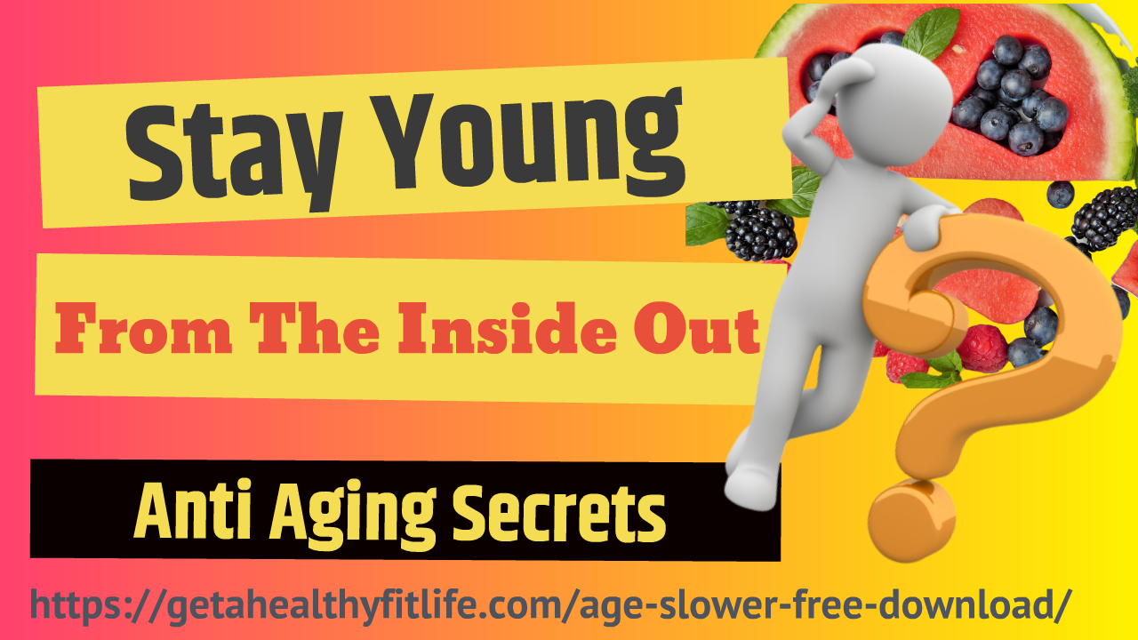 Anti Aging Secrets Stay Young From The Inside Out